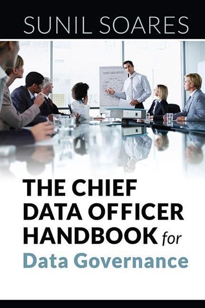 The Chief Data Officer Handbook for Data Governance, Sunil Soares - Paperback - 9781583474174