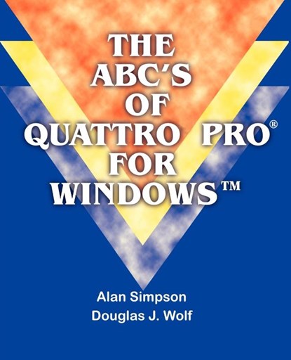 The ABC's of Quattro Pro for Windows, Alan Simpson ; Douglas J Wolf - Paperback - 9781583480151