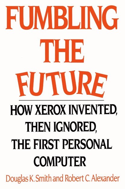 Fumbling the Future, Douglas K Smith ; Robert C Alexander - Paperback - 9781583482667