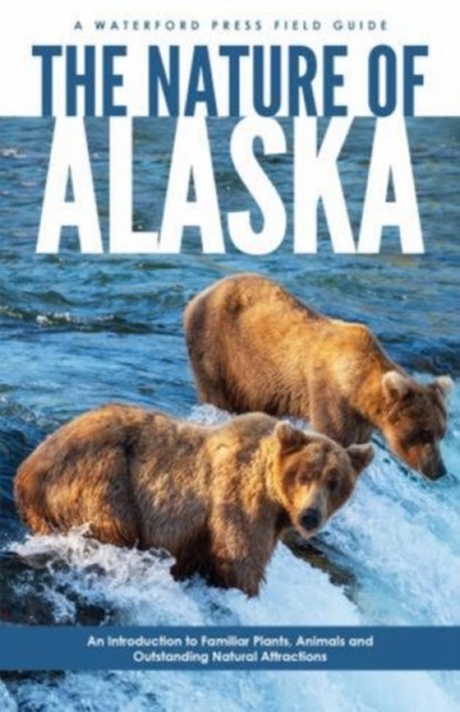 The Nature of Alaska, James Kavanagh ; Waterford Press - Paperback - 9781583552995