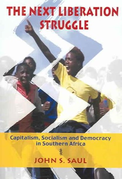 The Next Liberation Struggle: Capitalism, Socialism, and Democracy in South Africa, John S. Saul - Paperback - 9781583671252