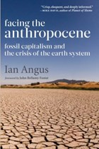 Facing the Anthropocene | Ian Angus | 