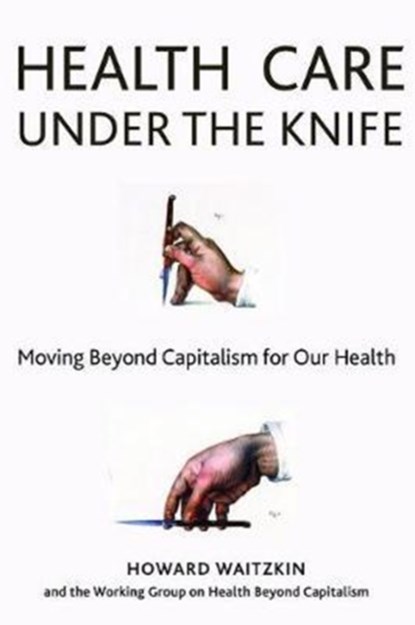 Health Care Under the Knife, Howard Waitzkin - Paperback - 9781583676745