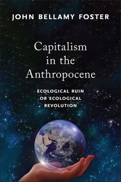 Capitalism in the Anthropocene, John Bellamy Foster - Gebonden - 9781583679753