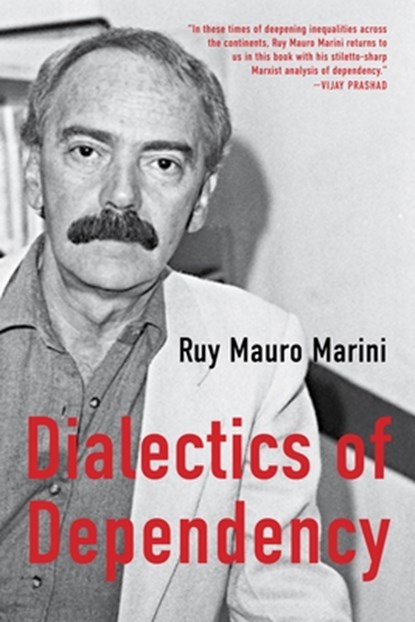 The Dialectics of Dependency, Ruy Mauro Marini - Paperback - 9781583679821
