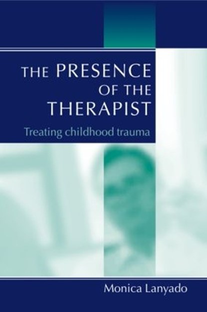 The Presence of the Therapist, Monica Lanyado - Paperback - 9781583912980