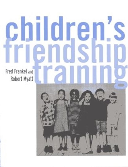 Children's Friendship Training, Fred D. Frankel ; Robert J. Myatt - Paperback - 9781583913086