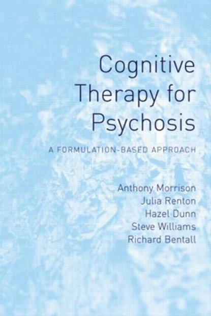 Cognitive Therapy for Psychosis, Anthony Morrison ; Julia (Bedfordshire and Luton Partnership Trust Renton ; Hazel Dunn ; Steve Williams - Gebonden - 9781583918104