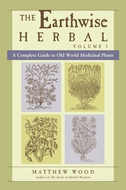 The Earthwise Herbal, Volume I, Matthew Wood - Ebook - 9781583944240