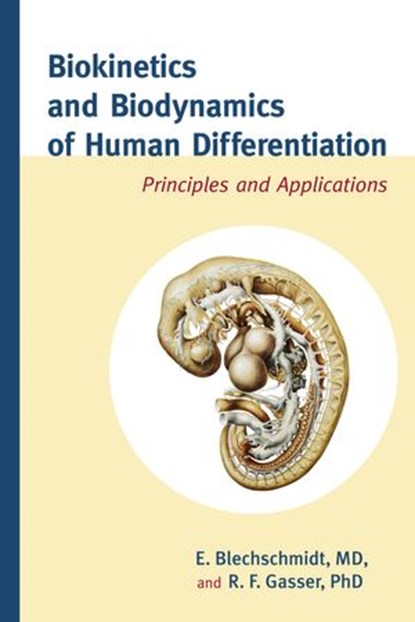 Biokinetics and Biodynamics of Human Differentiation, Erich Blechschmidt M.D. ; R.F. Gasser Ph.D. - Ebook - 9781583944608