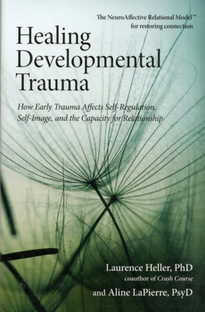 Healing Developmental Trauma, LAURENCE HELLER ; ALINE,  Psy.D. LaPierre - Paperback - 9781583944899