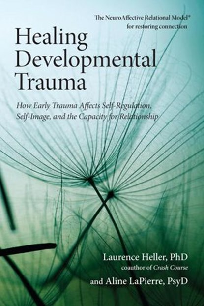 Healing Developmental Trauma, Laurence Heller, Ph.D. ; Aline Lapierre, Psy.D. - Ebook - 9781583945117