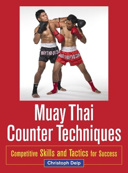 Muay Thai Counter Techniques, Christoph Delp - Paperback - 9781583945438