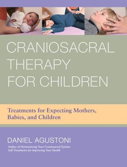 Craniosacral Therapy for Children, Daniel Agustoni - Ebook - 9781583945711