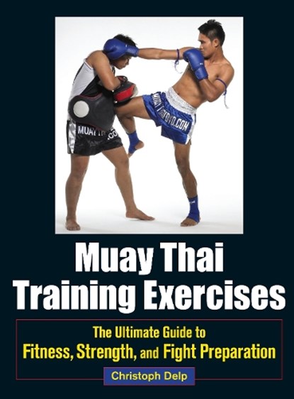 Muay Thai Training Exercises, Christoph Delp - Paperback - 9781583946572
