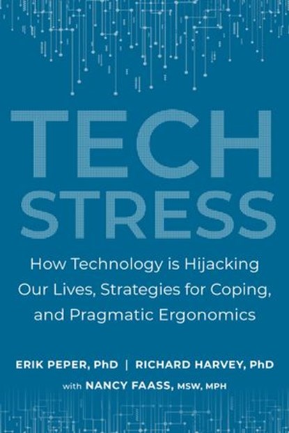 Tech Stress, Erik Peper Ph.D. ; Richard Harvey PH.D. ; Nancy Faass MSW, MPH - Ebook - 9781583947821