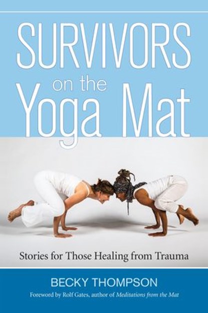 Survivors on the Yoga Mat, Becky Thompson PhD - Ebook - 9781583948279