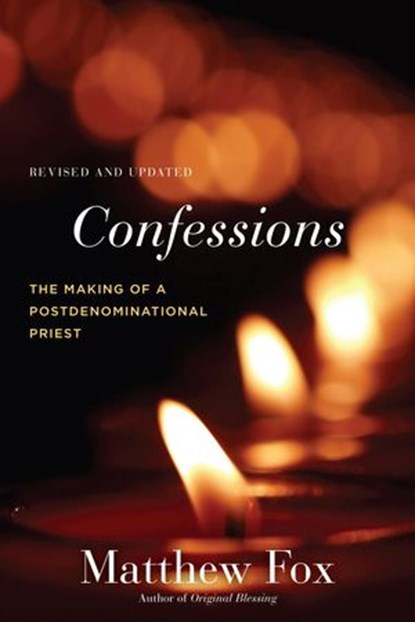 Confessions, Revised and Updated, Matthew Fox - Ebook - 9781583949368