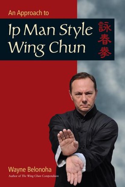An Approach to Ip Man Style Wing Chun, Wayne Belonoha - Ebook - 9781583949429