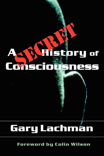 A Secret History of Consciousness, Gary Lachman - Paperback - 9781584200116