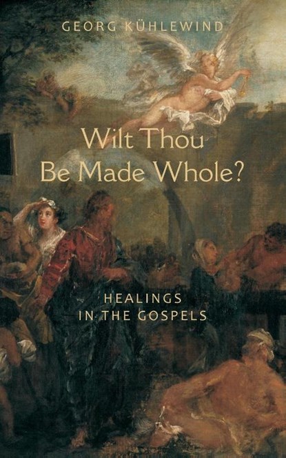 Wilt Thou Be Made Whole?, Georg Kuhlewind - Paperback - 9781584200574