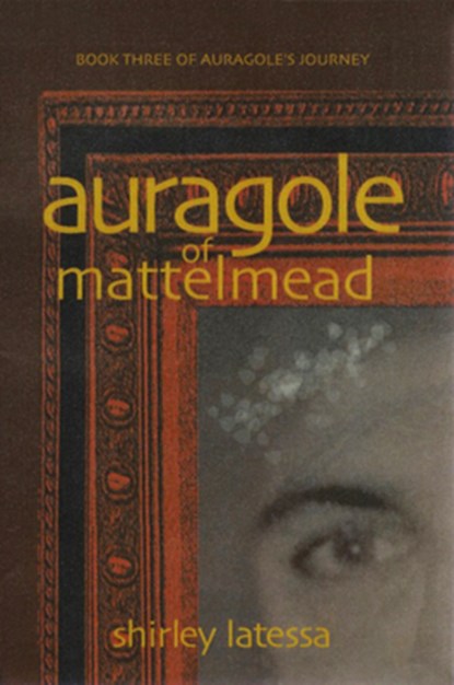 Auragole of Mattelmead (Book 3), Shirley Latessa - Paperback - 9781584200772