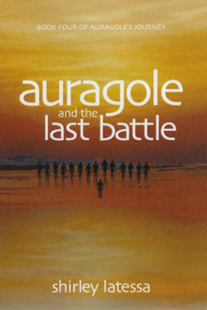Auragole and the Last Battle (Book 4), Shirley Latessa - Paperback - 9781584200789