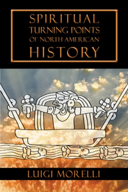 Spiritual Turning Points of North American History, Luigi Morelli - Paperback - 9781584200970