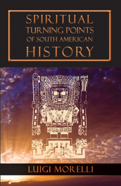 Spiritual Turning Points of South American History, Luigi Morelli - Paperback - 9781584201083