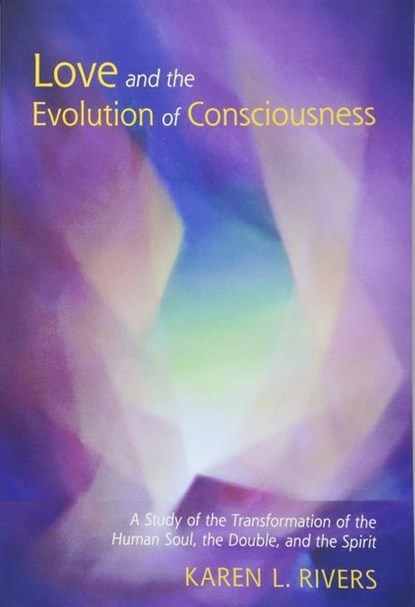 Love and the Evolution of Consciousness, Karen L. Rivers - Paperback - 9781584209805
