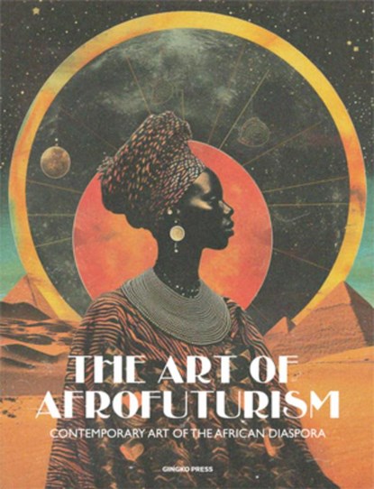 The Art of Afrofuturism: Contemporary Art of the African Diaspora, Sandu Publications - Gebonden - 9781584238096