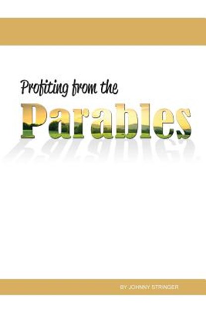 Profiting from the Parables, Johnny Stringer - Paperback - 9781584270157