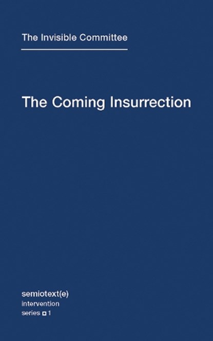The Coming Insurrection, The Invisible Committee - Paperback - 9781584350804