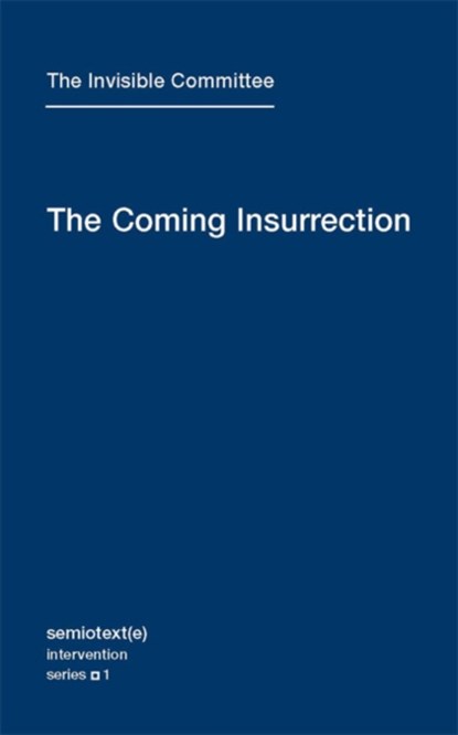 The Coming Insurrection, The Invisible Committee - Paperback - 9781584350804