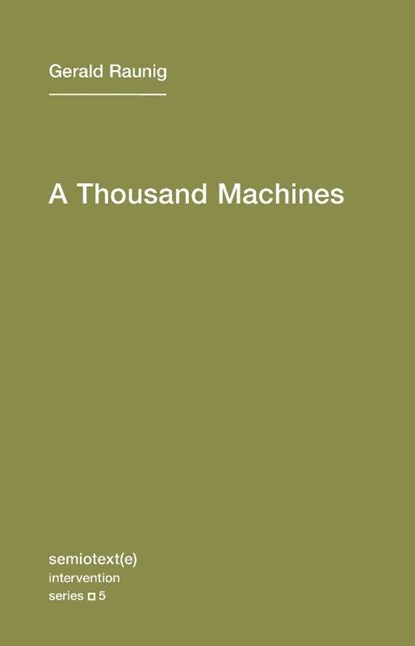 A Thousand Machines, Gerald Raunig ; Aileen Derieg - Paperback - 9781584350859