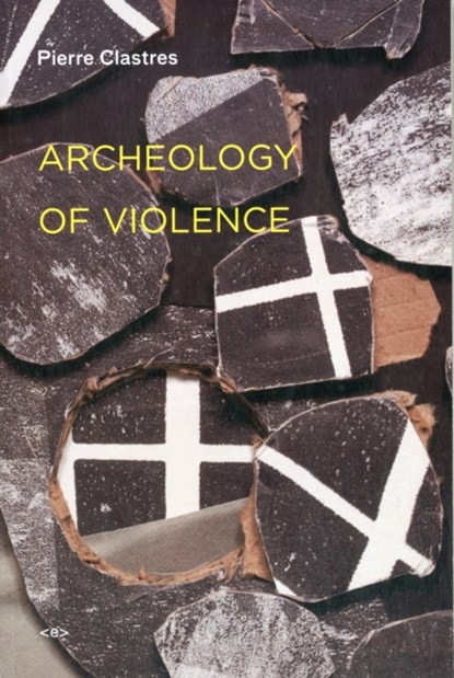 Archeology of Violence, Pierre Clastres - Paperback - 9781584350934