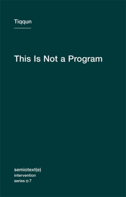 This Is Not a Program, Tiqqun - Paperback - 9781584350972
