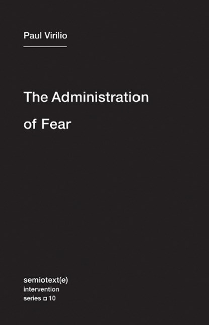 The Administration of Fear, Paul Virilio - Paperback - 9781584351054