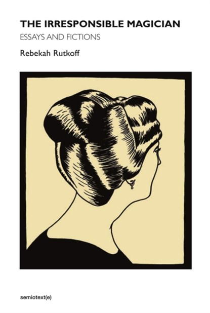 The Irresponsible Magician, Rebekah Rutkoff - Paperback - 9781584351733