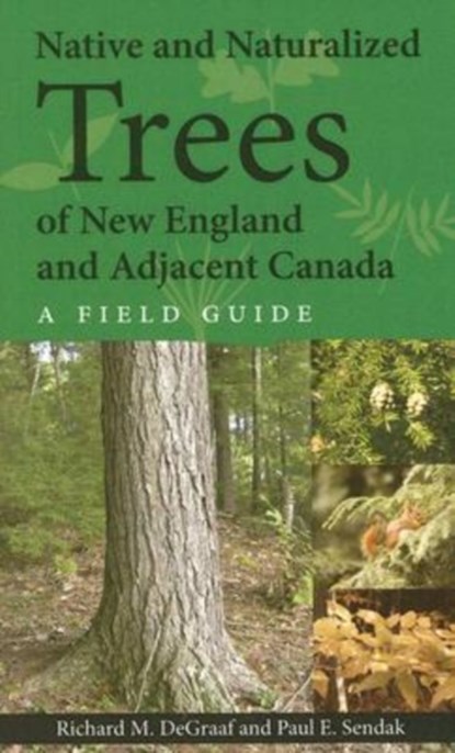Native and Naturalized Trees of New England and Adjacent Canada, Paul E. Sendak ; Richard DeGraaf - Paperback - 9781584655459