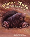 Mighty Mole and Super Soil | Mary (mary Quattlebaum) Quattlebaum | 