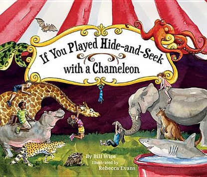 If You Played Hide-and-Seek with a Chameleon, Bill (Bill Wise) Wise ; Rebecca (Rebecca Evans) Evans - Paperback - 9781584696513