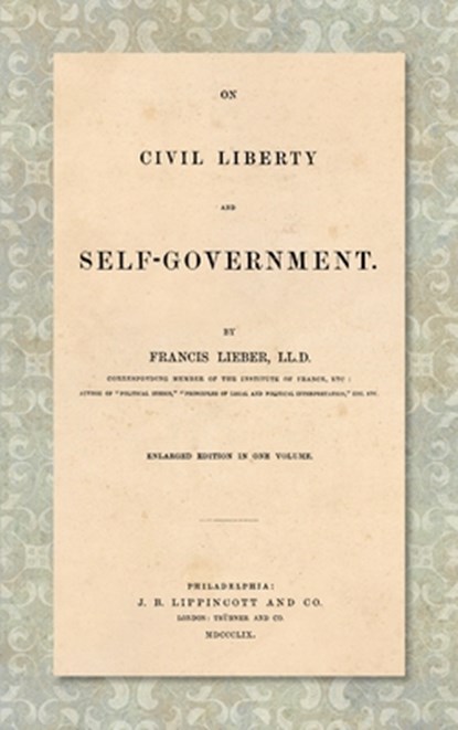 On Civil Liberty and Self-Government (1859), Francis Lieber - Gebonden - 9781584770701