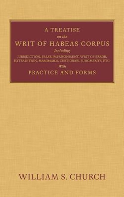 A Treatise on the Writ of Habeas Corpus, William S Church - Gebonden - 9781584772774