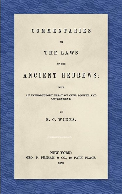 Commentaries on the Laws of the Ancient Hebrews (1853), E C Wines - Gebonden - 9781584775270