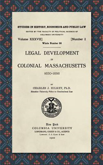 Legal Development in Colonial Massachusetts 1630-1686, Charles J Hilkey - Gebonden - 9781584775515