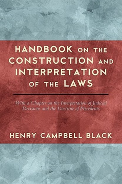 Handbook on the Construction and Interpretation of the Law, Henry Campbell Black - Gebonden - 9781584778851