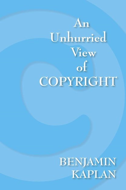 An Unhurried View of Copyright, Benjamin Kaplan - Paperback - 9781584779087