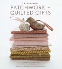 Last Minute Patchwork & Quilt | Joelle Hoverson | 