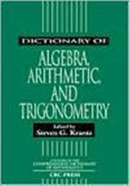Dictionary of Algebra, Arithmetic, and Trigonometry, STEVEN G. (WASHINGTON UNIVERSITY,  St. Louis, Missouri, USA) Krantz - Paperback - 9781584880523